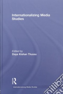Internationalizing Media Studies libro in lingua di Thussu Daya Kishan (EDT)