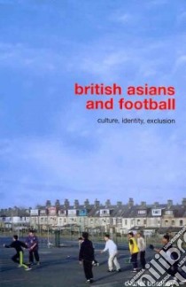 British Asians And Football libro in lingua di Burdsey Daniel