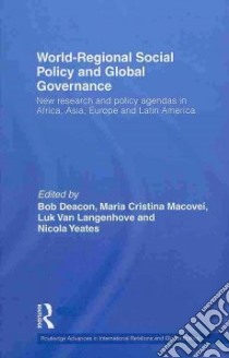 World-Regional Social Policy and Global Governance libro in lingua di Deacon Bob (EDT), Macovei Maria Cristina (EDT), Langenhove Luk Van (EDT), Yeates Nicola (EDT)
