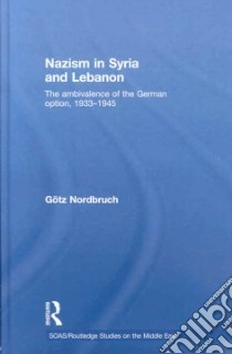 Nazism in Syria and Lebanon libro in lingua di Nordbruch Goetz