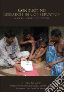 Conducting Research in Conservation libro in lingua di Newing Helen, Eagle C. M. (CON), Puri R. K. (CON), Watson C. W. (CON)