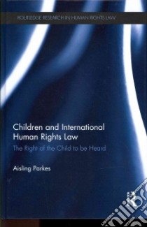 Children and International Human Rights Law libro in lingua di Parkes Aisling, Kilkelly Ursula (FRW)