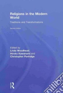 Religions in the Modern World libro in lingua di Woodhead Linda (EDT), Kawanami Hiroko (EDT), Partridge Christopher (EDT)
