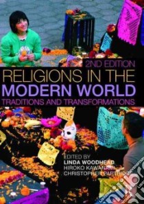 Religions in the Modern World libro in lingua di Woodhead Linda (EDT), Kawanami Hiroko (EDT), Partridge Christopher (EDT), Fletcher Paul (EDT), Smith David (EDT)