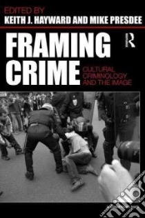 Framing Crime libro in lingua di Hayward Keith J. (EDT), Presdee Mike (EDT)