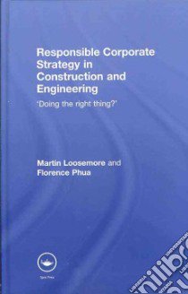 Responsible Corporate Strategy in Construction and Engineering libro in lingua di Loosemore Martin