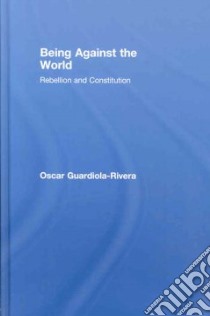 Being Against the World libro in lingua di Guardiola-rivera Oscar