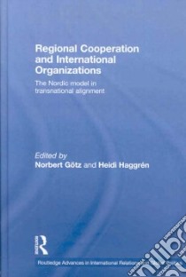 Regional Cooperation and International Organizations libro in lingua di Gotz Norbert (EDT), Haggren Heidi (EDT)