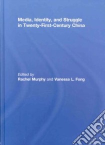 Media, Identity, and Struggle in Twenty-first-century China libro in lingua di Murphy Rachel (EDT), Fong Vanessa L. (EDT), Fong Vanessa L. (INT)