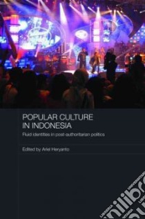 Popular Culture In Indonesia libro in lingua di Heryanto Ariel (EDT)