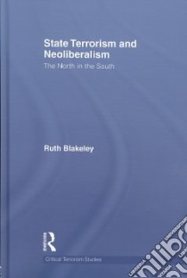 State Terrorism and Neoliberalism libro in lingua di Blakeley Ruth