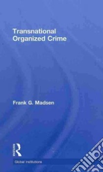 Transnational Organized Crime libro in lingua di Madsen Frank G.