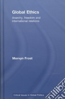 Global Ethics libro in lingua di Frost Mervyn