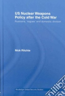 US Nuclear Weapons Policy After The Cold War libro in lingua di Ritchie Nick