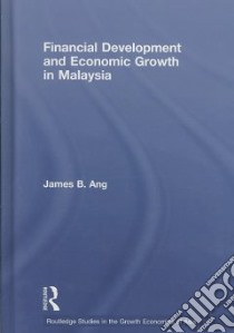 Financial Development and Economic Growth in Malaysia libro in lingua di Ang James B.
