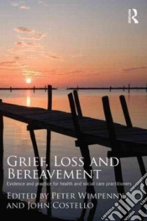 Grief, Loss and Bereavement libro in lingua di Wimpenny Peter (EDT), Costello John (EDT)