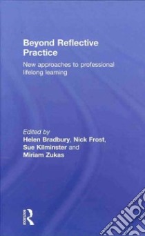 Beyond Reflective Practice libro in lingua di Bradbury Helen (EDT), Frost Nick (EDT), Kilminster Sue (EDT), Zukas Miriam (EDT)