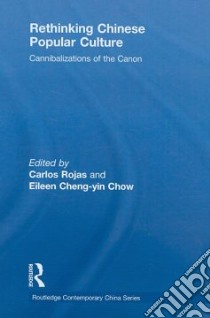 Rethinking Chinese Popular Culture libro in lingua di Rojas Carlos (EDT), Cheng-yin Chow Eileen (EDT)