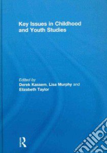Key Issues in Childhood and Youth Studies libro in lingua di Kassem Derek (EDT), Murphy Lisa (EDT), Taylor Elizabeth (EDT)