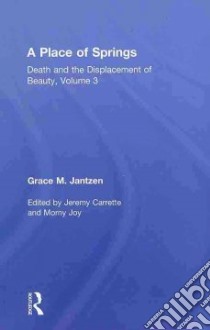 A Place of Springs libro in lingua di Jantzen Grace M., Carrette Jeremy (EDT), Joy Morny (EDT)