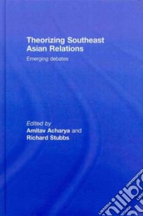 Theorizing Southeast Asian Relations libro in lingua di Acharya Amitav (EDT), Stubbs Richard (EDT)