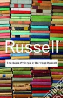 The Basic Writings of Bertrand Russell libro in lingua di Russell Bertrand, Egner Robert E. (EDT), Denonn Lester E. (EDT), Slater John G. (INT)