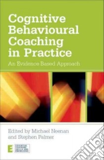 Cognitive Behavioural Coaching in Practice libro in lingua di Neenan Michael (EDT), Palmer Stephen (EDT)