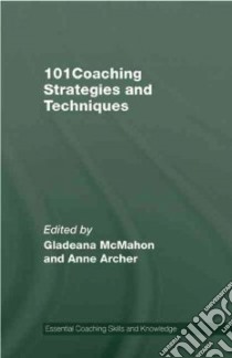 101 Coaching Strategies and Techniques libro in lingua di McMahon Gladeana (EDT), Archer Anne (EDT)
