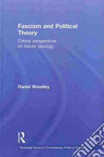 Fascism and Political Theory libro in lingua di Woodley Daniel