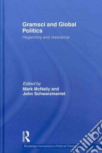 Gramsci and Global Politics libro in lingua di McNally Mark (EDT), Schwarzmantel John (EDT)