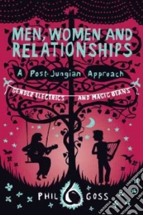 Men, Women and Relationships - a Post-jungian Approach libro in lingua di Goss Phil