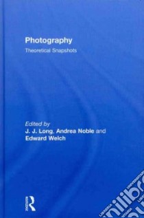 Photography libro in lingua di Long J. J. (EDT), Noble Andrea (EDT), Welch Edward (EDT)