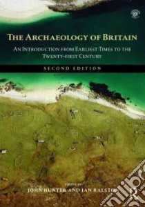 The Archaeology of Britain libro in lingua di Hunter John (EDT), Ralston Ian (EDT)