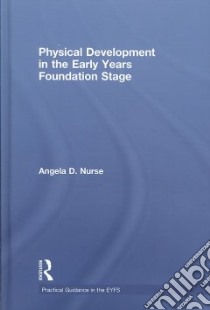 Physical Development in the Early Years Foundation Stage libro in lingua di Nurse Angela D.