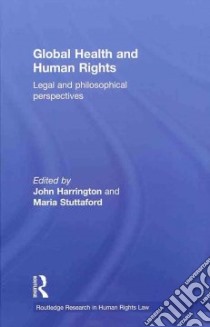 Global Health and Human Rights libro in lingua di Harrington John (EDT), Stuttaford Maria (EDT)