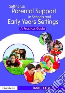 Setting Up Parental Support in Schools and Early Years Settings libro in lingua di Filer Janice