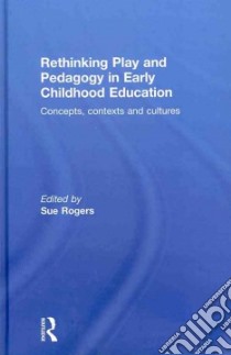 Rethinking Play and Pedagogy in Early Childhood Education libro in lingua di Rogers Sue (EDT)