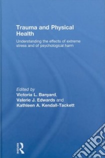 Trauma and Physical Health libro in lingua di Banyard Victoria L. (EDT), Edwards Valerie J. (EDT), Kendall-Tackett Kathleen A. (EDT)