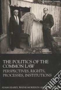 The Politics of the Common Law libro in lingua di Gearey Adam, Morrison Wayne, Jago Robert