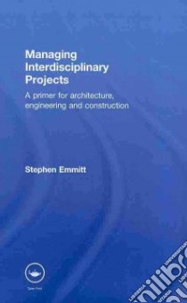 Managing Interdisciplinary Projects libro in lingua di Emmitt Stephen