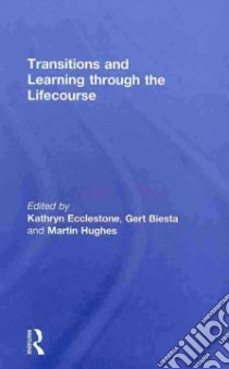 Transitions and Learning Through the Lifecourse libro in lingua di Ecclestone Kathryn (EDT), Biesta Gert (EDT), Hughes Martin (EDT)
