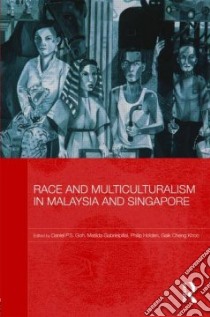 Race and Multiculturalism in Malaysia and Singapore libro in lingua di Goh Daniel P. s. (EDT), Gabrielpillai Matilda (EDT), Holden Philip (EDT), Khoo Gaik Cheng (EDT)