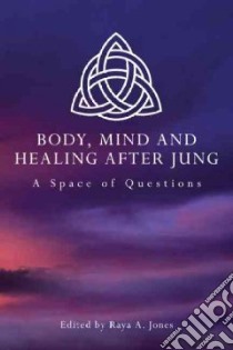 Body, Mind and Healing After Jung libro in lingua di Jones Raya A. (EDT)