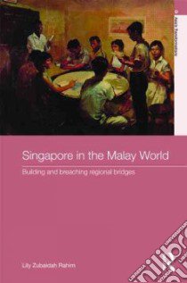 Singapore in the Malay World libro in lingua di Rahim Lily Zubaidah