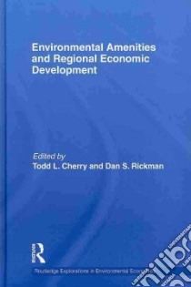 Environmental Amenities and Regional Economic Development libro in lingua di Cherry Todd L. (EDT), Rickman Dan S. (EDT)