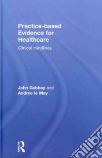 Practice-based Evidence for Healthcare libro in lingua di Gabbay John, Le May Andree