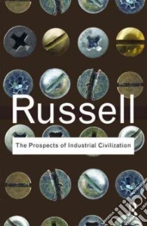 Prospects of Industrial Civilization libro in lingua di Bertrand Russell
