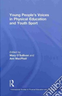 Young People's Voices in Physical Education and Youth Sport libro in lingua di O'Sullivan Mary (EDT), Macphail Ann (EDT)