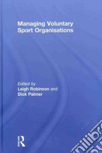 Managing Voluntary Sport Organizations libro in lingua di Robinson Leigh (EDT), Palmer Richard (EDT)