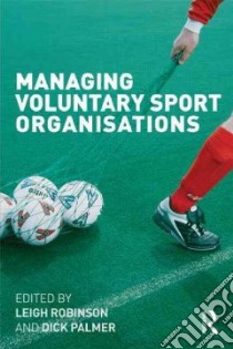 Managing Voluntary Sport Organizations libro in lingua di Robinson Leigh (EDT), Palmer Richard (EDT)